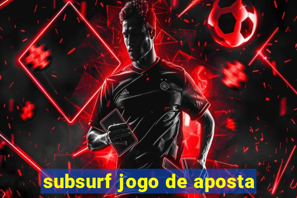 subsurf jogo de aposta